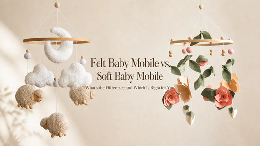 Felt Baby Mobile vs. Soft Baby Mobile: What's the Difference and Which Is Right for You